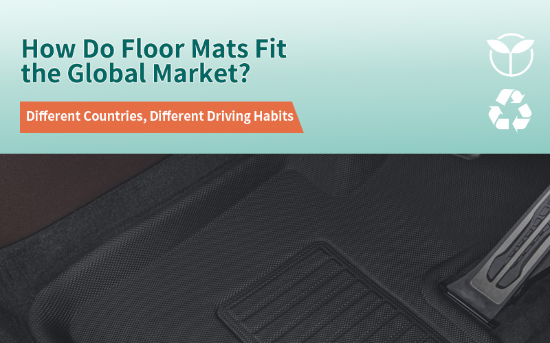 Different Countries, Different Driving Habits: How Do Floor Mats Fit the Global Market?
