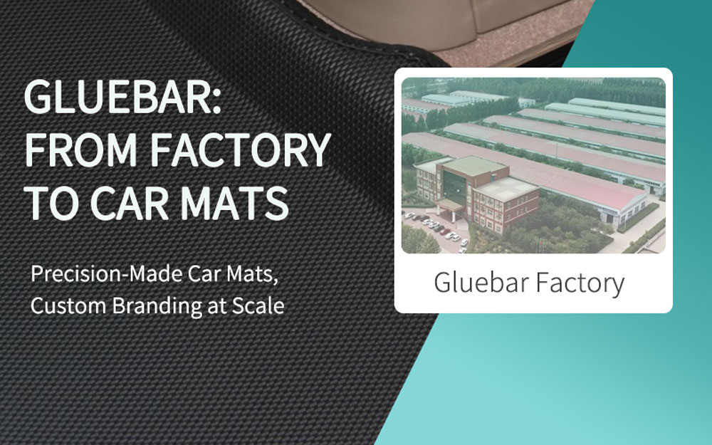 Revealed: China’s Car Mat Manufacturer Gluebar’s Full Production Process and Custom Branding Power!