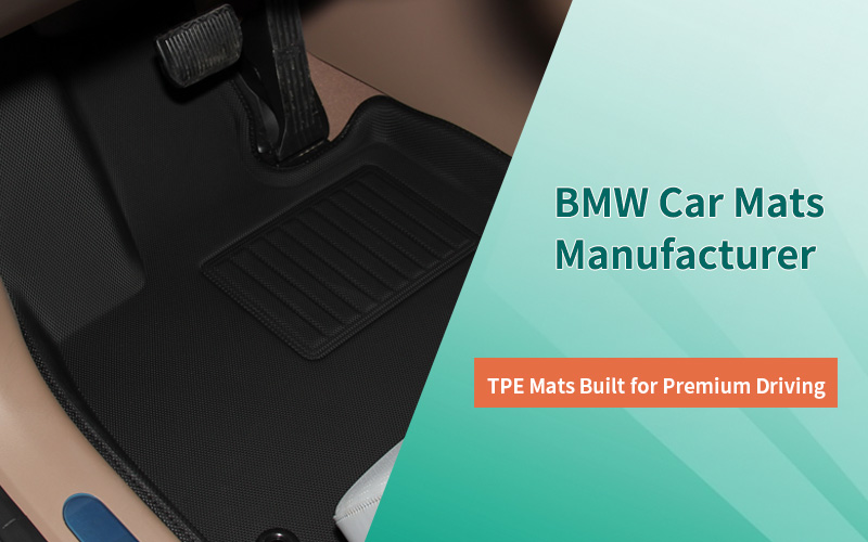 BMW Car Mats Manufacturer: All-Weather TPE Mats Built for Premium Driving